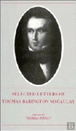Bertrand.pt - The Selected Letters Of Thomas Babington Macaulay