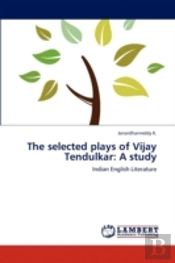 The Selected Plays Of Vijay Tendulkar: A