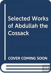 The Selected Works Of Abdullah The Cossack
