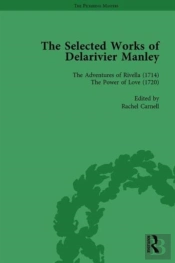 The Selected Works Of Delarivier Manley Vol 4