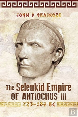 Bertrand.pt - The Seleukid Empire Of Antiochus Iii, 223-187 Bc
