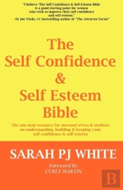 The Self Confidence & Self Esteem Bible