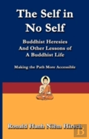 The Self In No Self: Buddhist Heresies And Other Lessons Of Buddhist Life