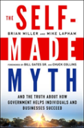 The Self-Made Myth: And The Truth About How Government Helps Individuals And Businesses Succeed