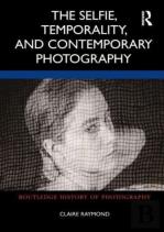 The Selfie, Temporality, And Contemporary Photography