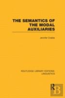 The Semantics Of The Modal Auxiliaries (Rle Linguistics B: Grammar)