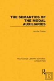 The Semantics Of The Modal Auxiliaries (Rle Linguistics B: Grammar)