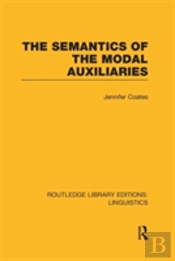 The Semantics Of The Modal Auxiliaries (Rle Linguistics B: Grammar)