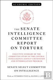 The Senate Intelligence Committee Report On Torture (Academic Edition)