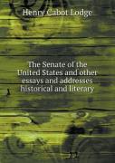 The Senate Of The United States And Other Essays And Addresses Historical And Literary