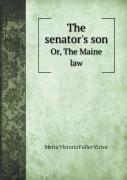 The Senator'S Son Or, The Maine Law
