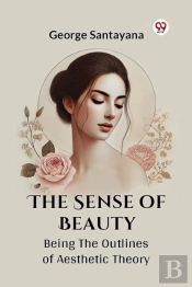 The Sense Of Beauty Being The Outlines Of Aesthetic Theory