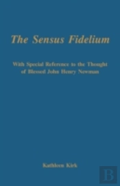 The Sensus Fidelium With Special Reference To The Thought Of John Henry Newman