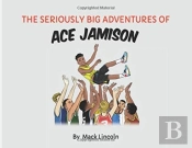 The Seriously Big Adventures Of Ace Jamison