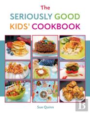 The Seriously Good Kids' Cookbook