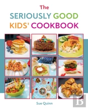 The Seriously Good Kids' Cookbook
