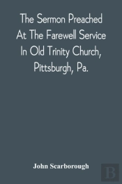 The Sermon Preached At The Farewell Service In Old Trinity Church, Pittsburgh, Pa.