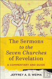 The Sermons To The Seven Churches Of Revelation Â€“ A Commentary And Guide