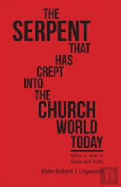 The Serpent That Has Crept Into The Church World Today