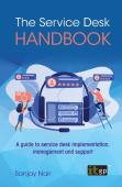 The Service Desk Handbook - A Guide To Service Desk Implementation, Management And Support