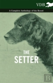 The Setter - A Complete Anthology Of The Breed