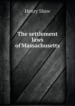 Bertrand.pt - The Settlement Laws Of Massachusetts