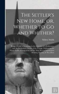 Bertrand.pt - The Settler'S New Home, Or, Whether To Go And Whither? (Microform)