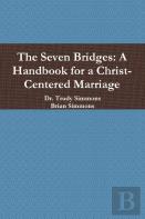 The Seven Bridges: A Handbook For A Christ-Centered Marriage