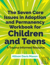 The Seven Core Issues In Adoption And Permanency Workbook For Children And Teens