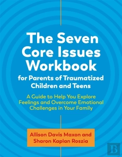 Bertrand.pt - The Seven Core Issues Workbook For Parents Of Traumatized Children And Teens