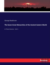 The Seven Great Monarchies Of The Ancient Eastern World
