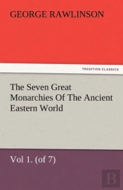 The Seven Great Monarchies Of The Ancient Eastern World, Vol 1. (Of 7)