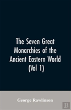 Bertrand.pt - The Seven Great Monarchies Of The Ancient Eastern World, (Vol 1) The History, Geography, And Antiquities Of Chaldaea, Assyria, Babylon, Media, Persia, Parthia, And Sassanian Or New Persian Empire