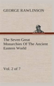 The Seven Great Monarchies Of The Ancient Eastern World, Vol 2. (Of 7)