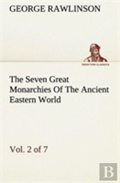 The Seven Great Monarchies Of The Ancient Eastern World, Vol 2. (Of 7)
