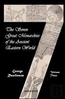 The Seven Great Monarchies Of The Ancient Eastern World (Vol. 3)
