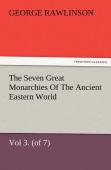 The Seven Great Monarchies Of The Ancient Eastern World, Vol 3. (Of 7)