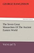 The Seven Great Monarchies Of The Ancient Eastern World, Vol 4. (Of 7)
