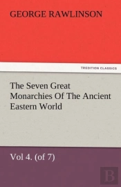 The Seven Great Monarchies Of The Ancient Eastern World, Vol 4. (Of 7)