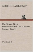 The Seven Great Monarchies Of The Ancient Eastern World, Vol 5. (Of 7)