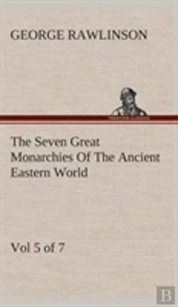 Bertrand.pt - The Seven Great Monarchies Of The Ancient Eastern World, Vol 5. (Of 7)