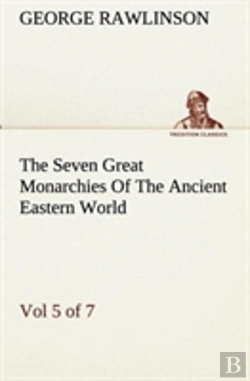 Bertrand.pt - The Seven Great Monarchies Of The Ancient Eastern World, Vol 5. (Of 7)