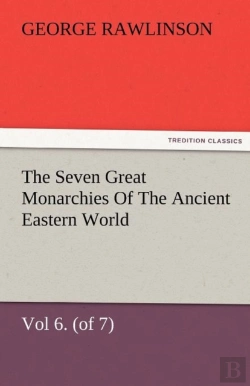 Bertrand.pt - The Seven Great Monarchies Of The Ancient Eastern World, Vol 6. (Of 7)