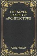 The Seven Lamps Of Architecture
