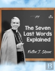 The Seven Last Words Explained