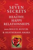 The Seven Secrets To Healthy, Happy Relationships
