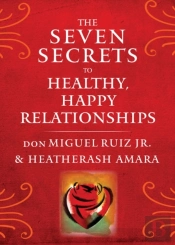 The Seven Secrets To Healthy, Happy Relationships