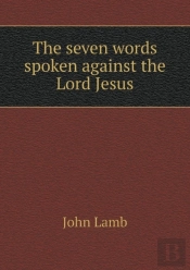 The Seven Words Spoken Against The Lord Jesus