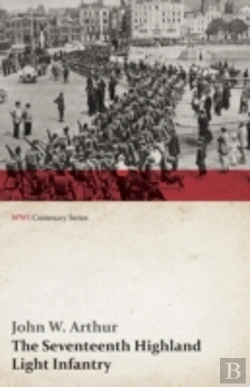 Bertrand.pt - The Seventeenth Highland Light Infantry (Glasgow Chamber Of Commerce Battalion) (Wwi Centenary Series)