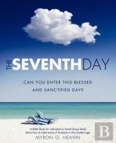The Seventh Day Can You Enter This Blessed And Sanctified Day?